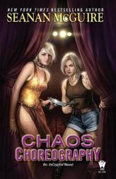 Chaos Choreography: An Incryptid Novel by Seanan McGuire Paperback Book