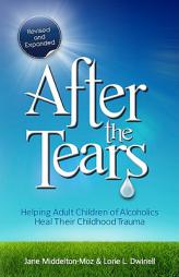 After the Tears: Helping Adult Children of Alcoholics Heal Their Childhood Trauma by Jane Middelton-Moz Paperback Book
