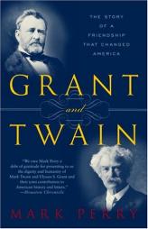 Grant and Twain: The Story of an American Friendship by Mark Perry Paperback Book