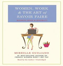 Women, Work, and the Art of Savoir Faire: Business Sense & Sensibility by Mireille Guiliano Paperback Book