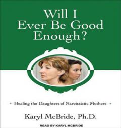 Will I Ever Be Good Enough?: Healing the Daughters of Narcissistic Mothers by Karyl McBride Paperback Book