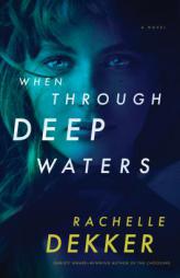 When Through Deep Waters by Rachelle Dekker Paperback Book