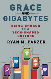 Grace and Gigabytes: Being Church in a Tech-Shaped Culture by Ryan M. Panzer Paperback Book