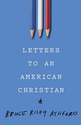 Letters to an American Christian by Bruce Riley Ashford Paperback Book