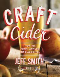 Craft Cider: How to Turn Apples Into Alcohol by Jeff Smith Paperback Book