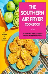 The Southern Air Fryer Cookbook: 75 Comfort Food Classics for the Modern Air Fryer by Pam Wattenbarger Paperback Book