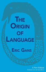 The Origin of Language: A New Edition by Eric Gans Paperback Book