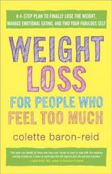 Weight Loss for People Who Feel Too Much: A 4-Step Plan to Finally Lose the Weight, Manage Emotional Eating, and Find Your Fabulous Self by Colette Baron-Reid Paperback Book
