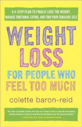Weight Loss for People Who Feel Too Much: A 4-Step Plan to Finally Lose the Weight, Manage Emotional Eating, and Find Your Fabulous Self by Colette Baron-Reid Paperback Book