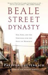 Beale Street Dynasty: Sex, Song, and the Struggle for the Soul of Memphis by Preston Lauterbach Paperback Book