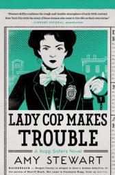 Lady Cop Makes Trouble (A Kopp Sisters Novel) by Amy Stewart Paperback Book