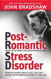 Post-Romantic Stress Disorder: What to Do When the Honeymoon Is Over by John Bradshaw Paperback Book