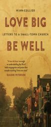Love Big, Be Well: Letters to a Small-Town Church by Winn Collier Paperback Book
