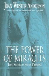The Power of Miracles: True Stories of God's Presence by Joan Wester Anderson Paperback Book