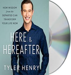 Here & Hereafter: How Wisdom from the Departed Can Transform Your Life Now by Tyler Henry Paperback Book