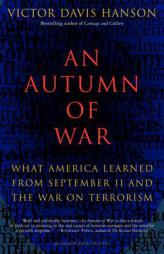 An Autumn of War: What America Learned from September 11 and the War on Terrorism by Victor Davis Hanson Paperback Book