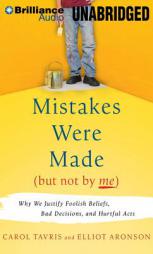 Mistakes Were Made (But Not by Me): Why We Justify Foolish Beliefs, Bad Decisions, and Hurtful Acts by Carol Tavris Paperback Book