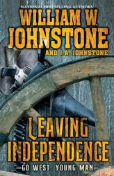 Leaving Independence by William W. Johnstone Paperback Book