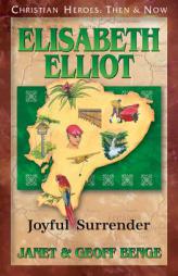Elisabeth Elliot: Joyful Surrender (Christian Heroes: Then & Now) (Christian Heroes : Then & Now) by Janet Benge Paperback Book