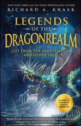 Legends of the Dragonrealm: Cut from the Same Shadow and Other Tales by Richard A. Knaak Paperback Book