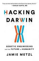 Hacking Darwin: Genetic Engineering and the Future of Humanity by Jamie Metzl Paperback Book