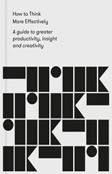 How to Think More Effectively: A guide to greater productivity, insight and creativity by  Paperback Book
