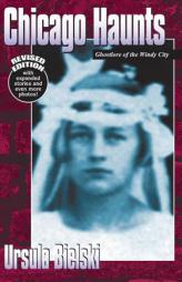Chicago Haunts: Ghostlore of the Windy City by Ursula Bielksi Paperback Book
