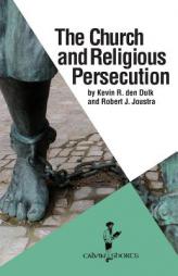 The Church and Religious Persecution by Robert J. Joustra Paperback Book