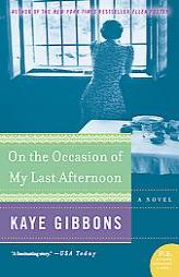 On the Occasion of My Last Afternoon by Kaye Gibbons Paperback Book