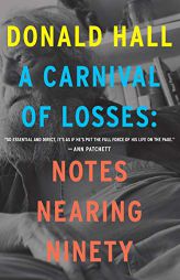 A Carnival of Losses: Notes Nearing Ninety by Donald Hall Paperback Book