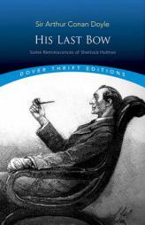 His Last Bow: Some Reminiscences of Sherlock Holmes (Dover Thrift Editions) by Arthur Conan Doyle Paperback Book