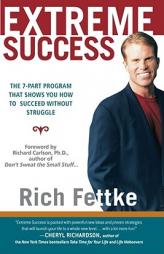 Extreme Success: The 7-Part Program That Shows You How to Succeed Without Struggle by Rich Fettke Paperback Book