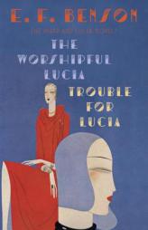 The Worshipful Lucia & Trouble for Lucia: The Mapp & Lucia Novels (Mapp and Lucia) by E. F. Benson Paperback Book