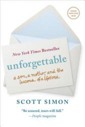 Unforgettable: A Son, a Mother, and the Lessons of a Lifetime by Scott Simon Paperback Book