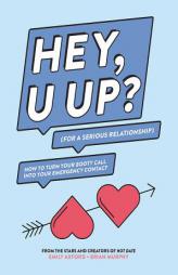 Hey, U Up? (for a Serious Relationship): How to Turn Your Booty Call Into Your Emergency Contact by Emily Axford Paperback Book