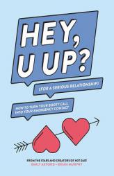 Hey, U Up? (for a Serious Relationship): How to Turn Your Booty Call Into Your Emergency Contact by Emily Axford Paperback Book