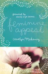 Feminine Appeal (Redesign): Seven Virtues of a Godly Wife and Mother by Carolyn Mahaney Paperback Book