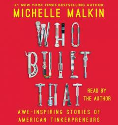 Who Built That: Awe-Inspiring Stories of American Tinkerpreneurs by Michelle Malkin Paperback Book