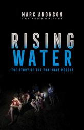Rising Water: The Story of the Thai Cave Rescue by Marc Aronson Paperback Book