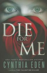 Die for Me: A Novel of the Valentine Killer by Cynthia Eden Paperback Book