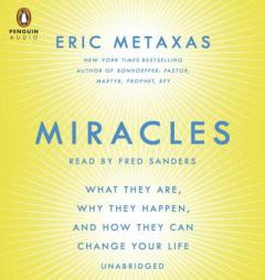 Miracles: What They Are, Why They Happen, and How They Can Change Your Life by Eric Metaxas Paperback Book