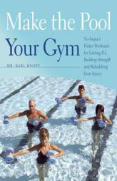 Make the Pool Your Gym: No-Impact Water Workouts for Getting Fit, Building Strength and Rehabbing from Injury by Karl Knopf Paperback Book