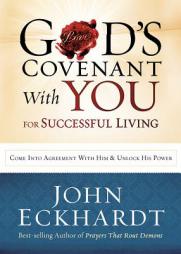 God's Covenant with You for Successful Living: Come Into Agreement with Him and Unlock His Power by John Eckhardt Paperback Book