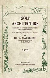 Golf Architecture: Economy in Course Construction and Green-Keeping by H. S. Colt Paperback Book
