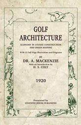Golf Architecture: Economy in Course Construction and Green-Keeping by H. S. Colt Paperback Book