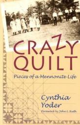 Crazy Quilt: Pieces of a Mennonite Life by Cynthia Yoder Paperback Book