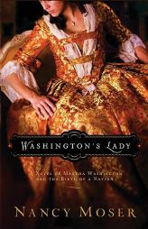 Washington's Lady: A Novel of Martha Washington and the Birth of a Nation (Women of History) by Nancy Moser Paperback Book
