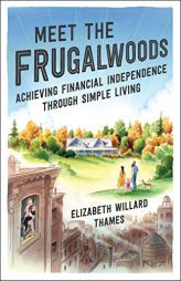 Meet the Frugalwoods: Achieving Financial Independence Through Simple Living by Elizabeth Willard Thames Paperback Book