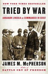 Tried by War: Abraham Lincoln as Commander in Chief by James M. McPherson Paperback Book
