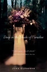 Deep in the Shade of Paradise by John Dufresne Paperback Book